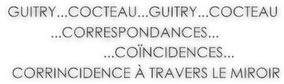 Texte-Guitry...Cocteau...Correspondances...Concidences...Corrincidence  travers le miroir